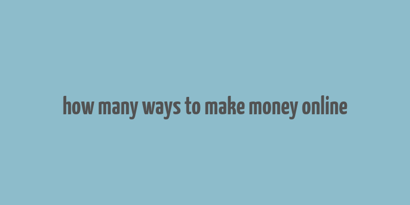 how many ways to make money online