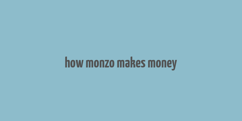 how monzo makes money