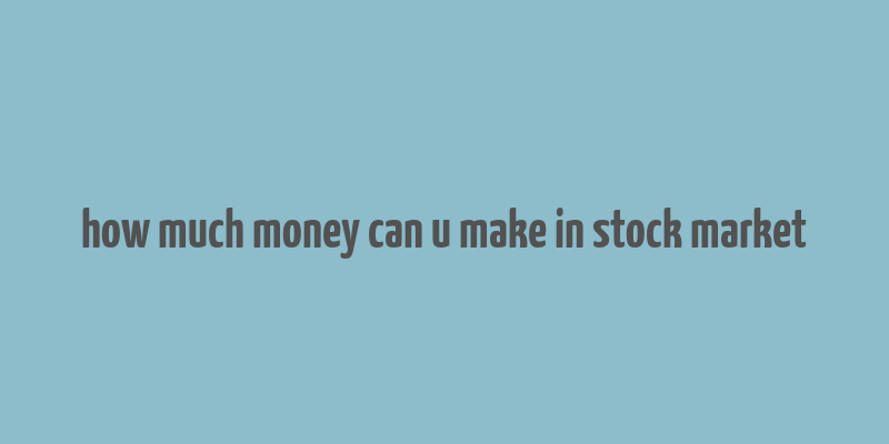 how much money can u make in stock market