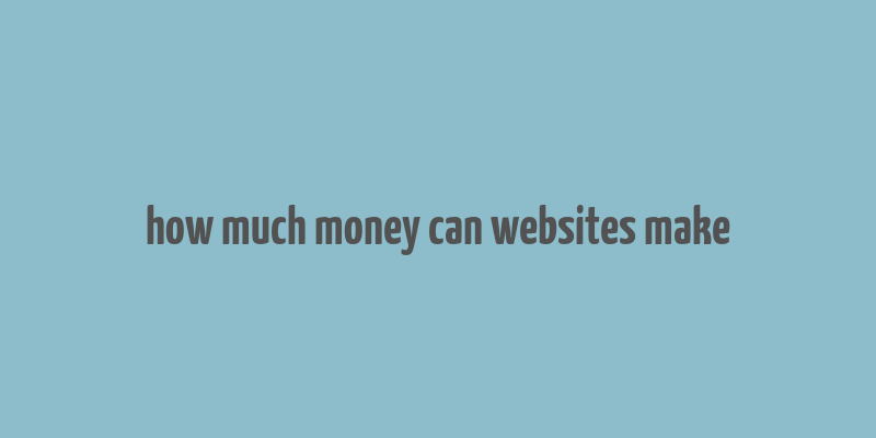 how much money can websites make