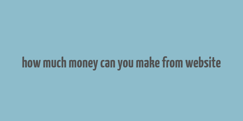 how much money can you make from website