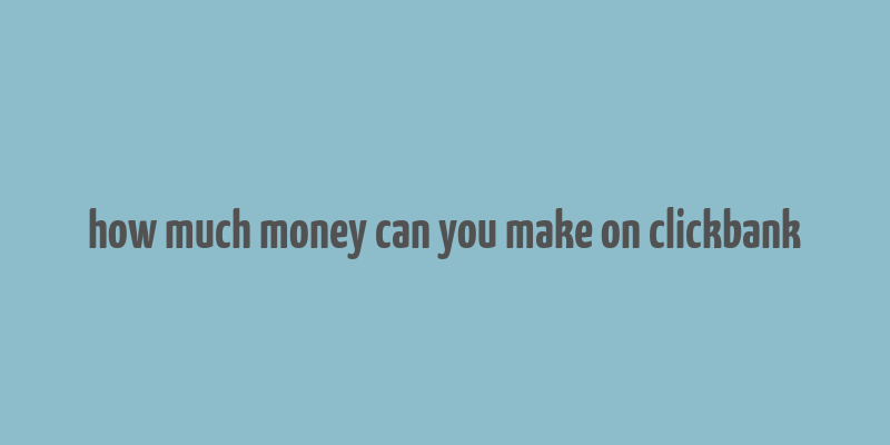 how much money can you make on clickbank