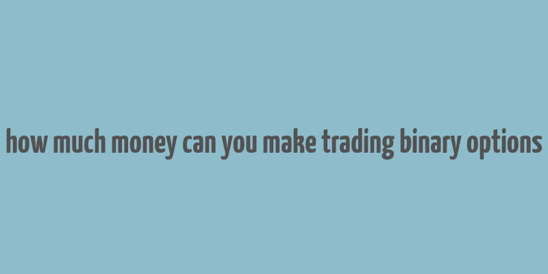 how much money can you make trading binary options