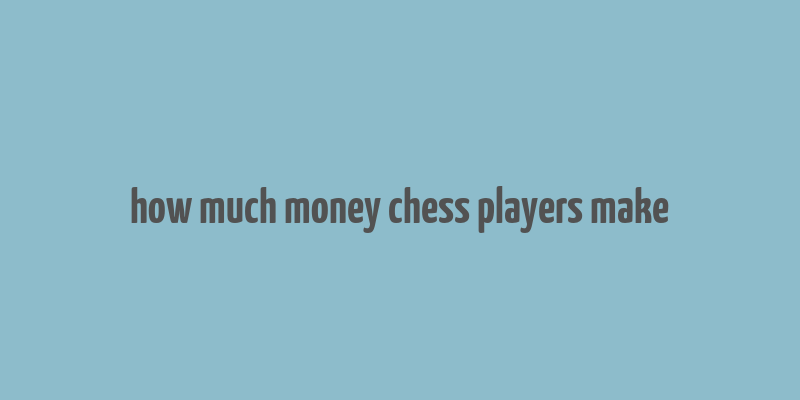 how much money chess players make