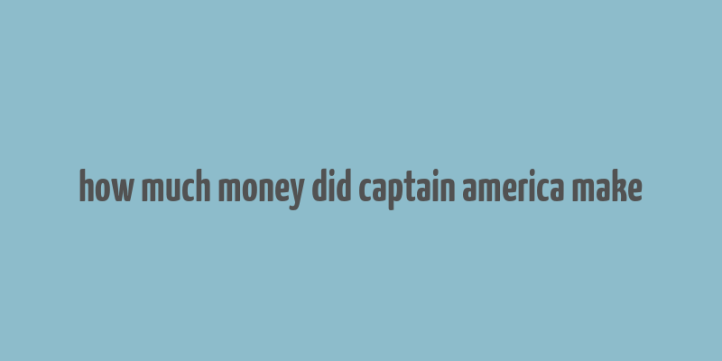 how much money did captain america make