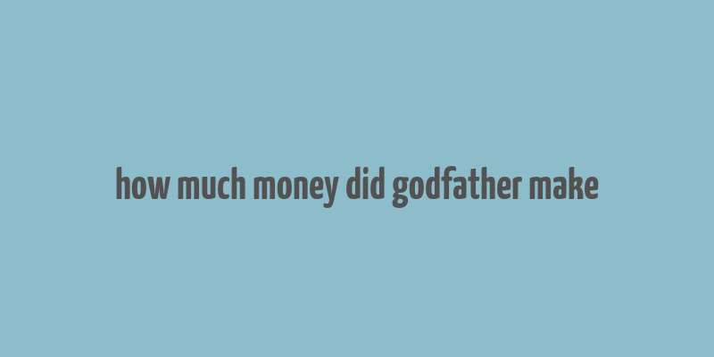 how much money did godfather make