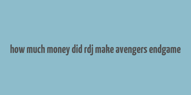 how much money did rdj make avengers endgame