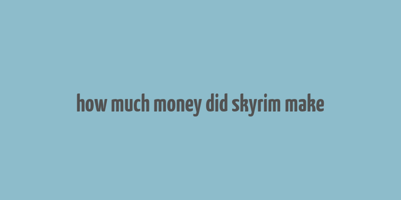 how much money did skyrim make