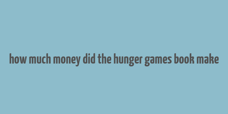 how much money did the hunger games book make