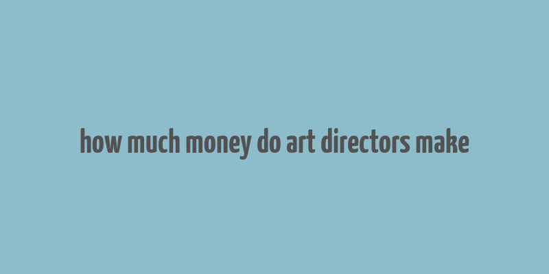 how much money do art directors make