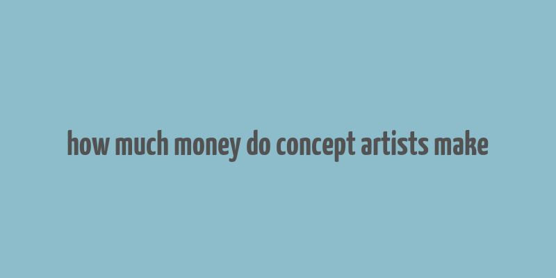 how much money do concept artists make