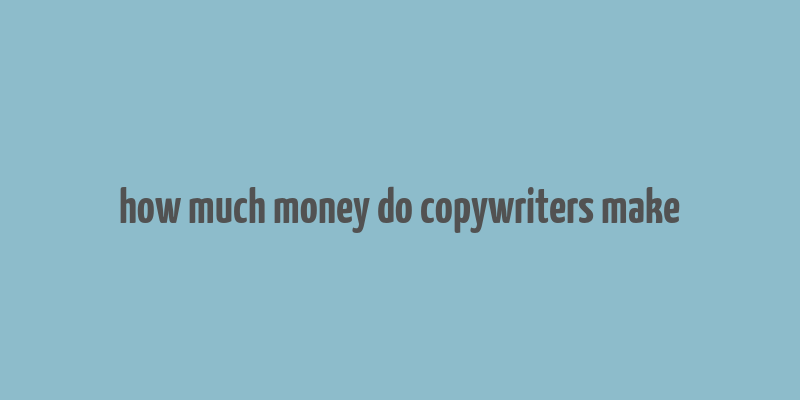 how much money do copywriters make