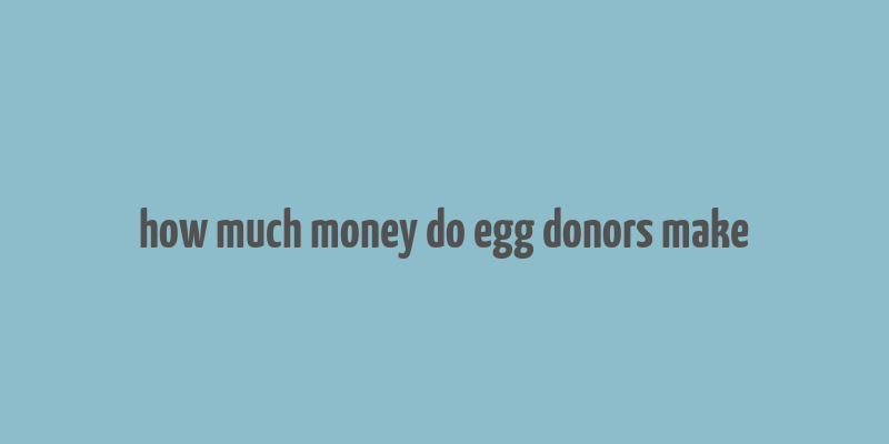 how much money do egg donors make