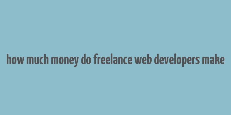 how much money do freelance web developers make