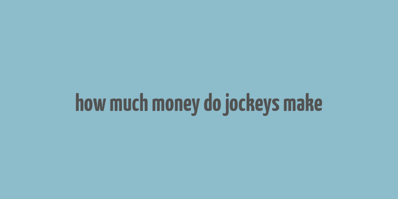 how much money do jockeys make