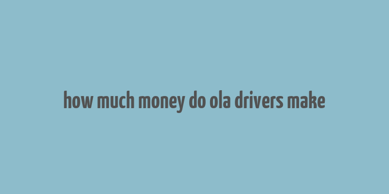 how much money do ola drivers make