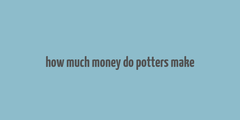 how much money do potters make