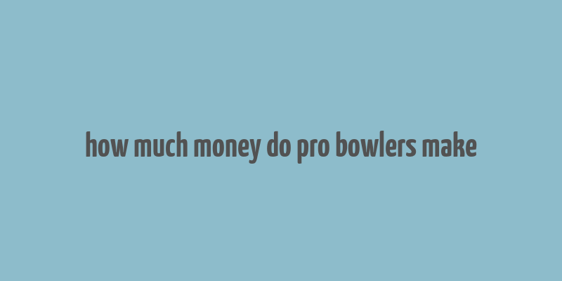 how much money do pro bowlers make