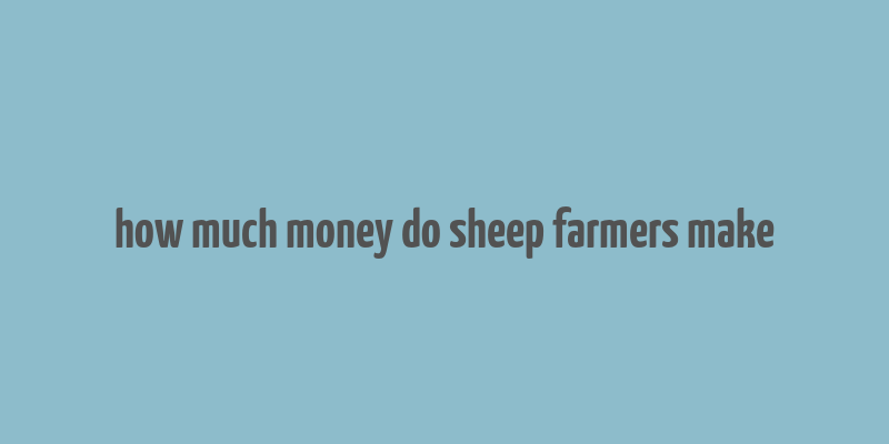 how much money do sheep farmers make