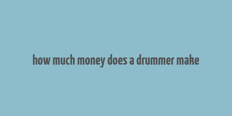 how much money does a drummer make