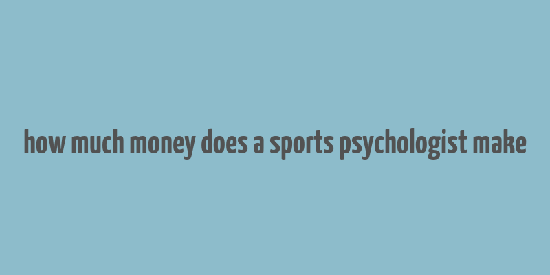 how much money does a sports psychologist make