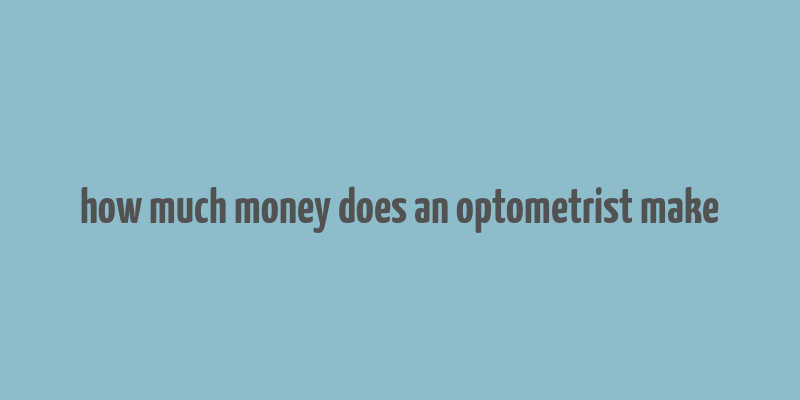 how much money does an optometrist make