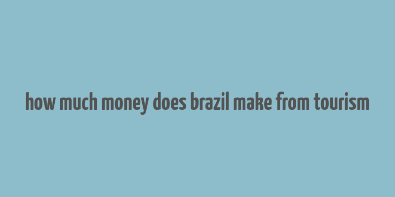 how much money does brazil make from tourism