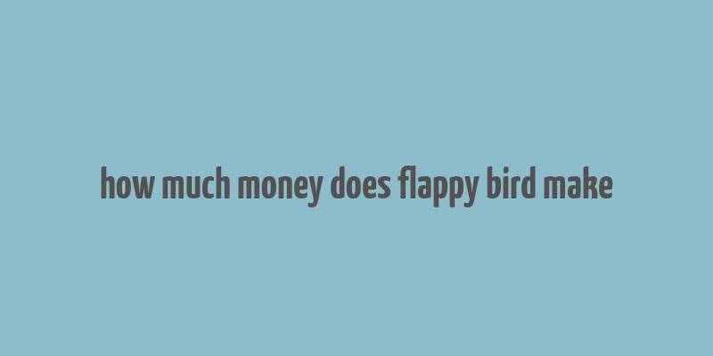 how much money does flappy bird make