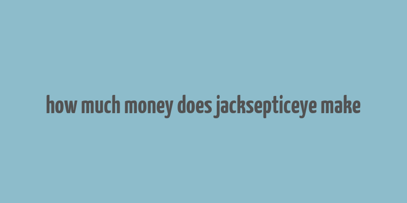 how much money does jacksepticeye make