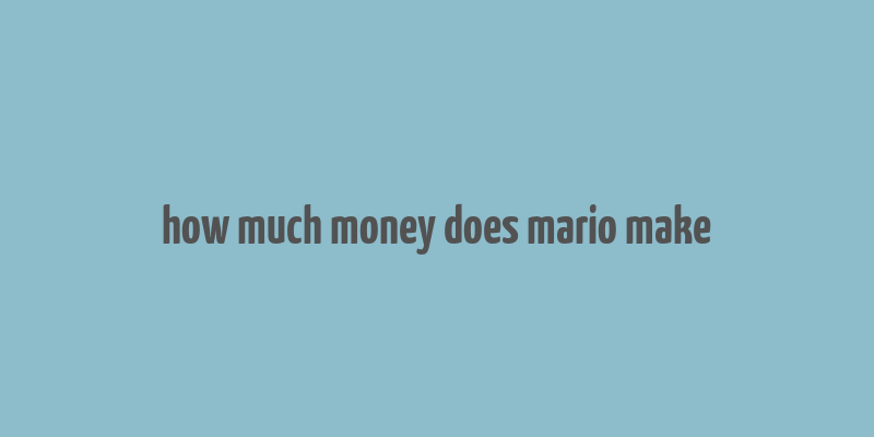 how much money does mario make