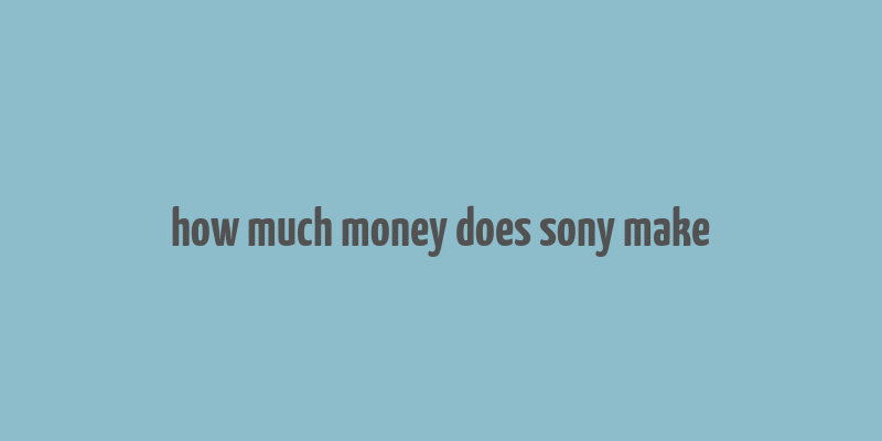 how much money does sony make