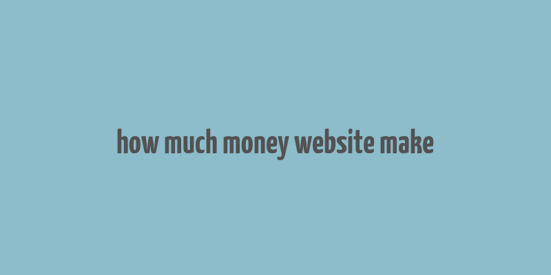 how much money website make