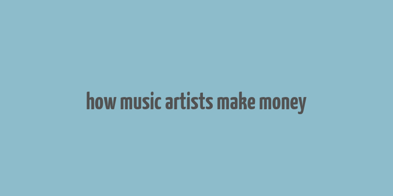 how music artists make money