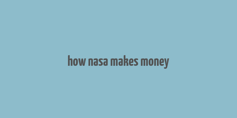 how nasa makes money