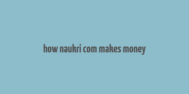 how naukri com makes money