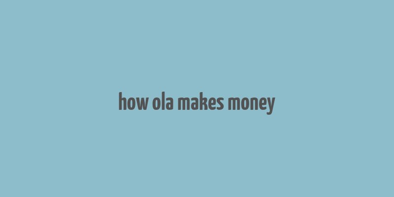 how ola makes money