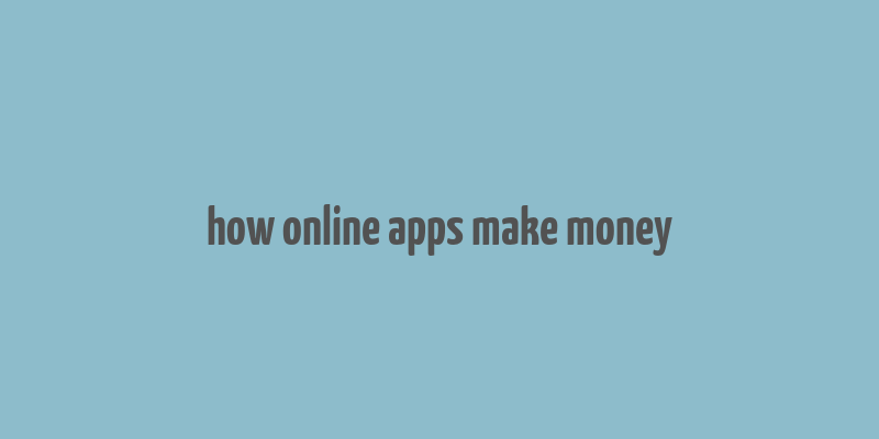 how online apps make money