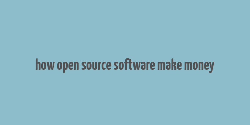 how open source software make money