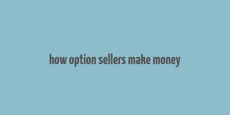 how option sellers make money