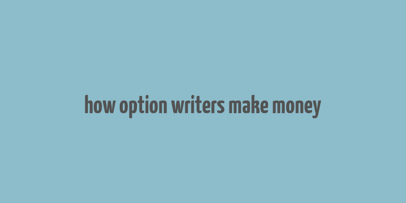 how option writers make money