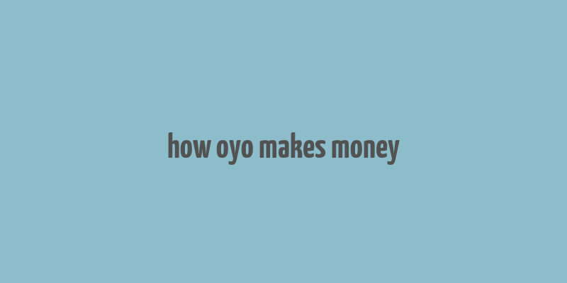 how oyo makes money