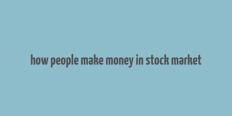 how people make money in stock market