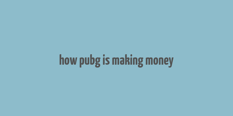 how pubg is making money