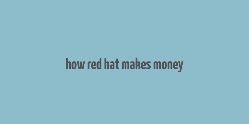 how red hat makes money