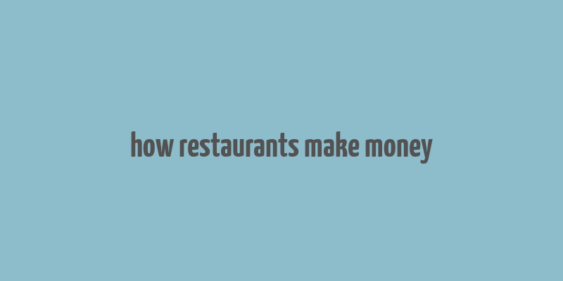 how restaurants make money