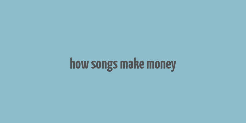 how songs make money