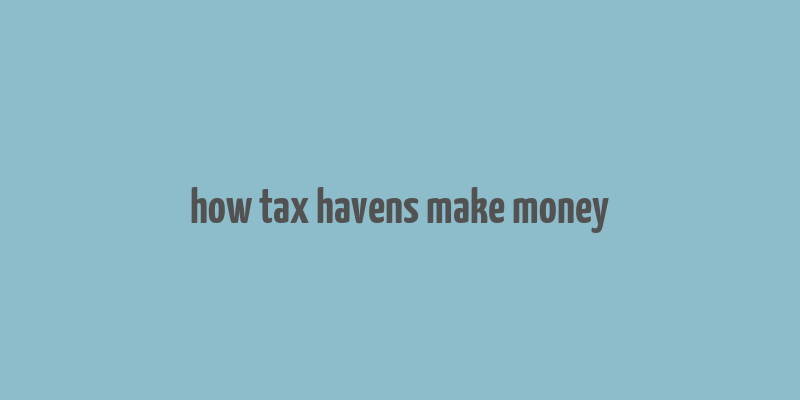 how tax havens make money