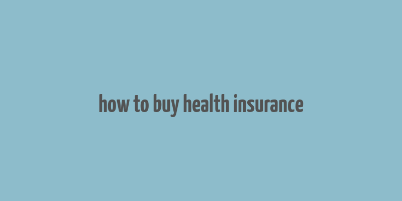 how to buy health insurance