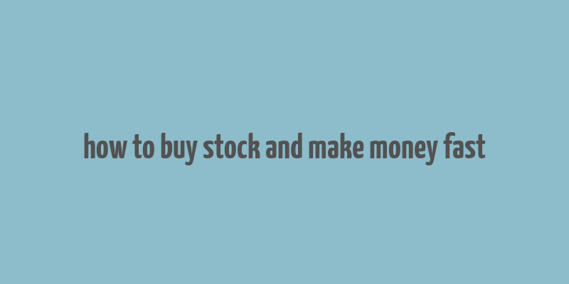 how to buy stock and make money fast