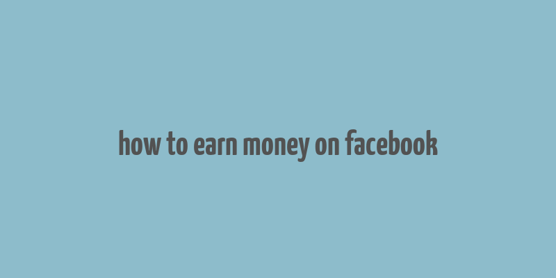 how to earn money on facebook